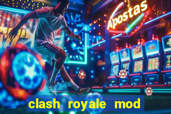 clash royale mod cartas modificadas